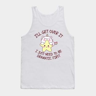 I'll Get Over It I Just Need To Be Dramatic First Tank Top